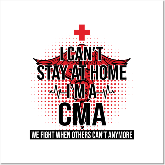 I Can't Stay At Home I'm A CMA We Fight - Nurse Gift Wall Art by bunnierosoff21835